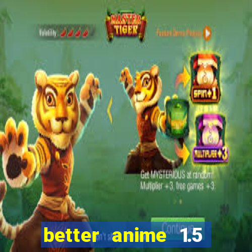 better anime 1.5 apk download